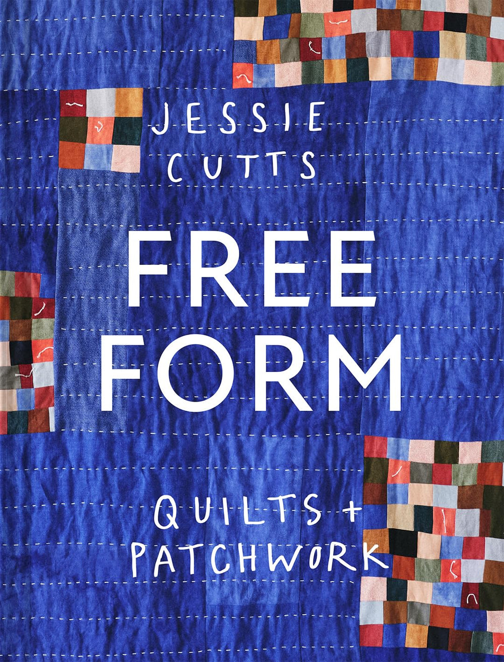 Free-Form Quilts and Patchwork by Jessie Cutts on the Fold Line. This book is ideal for anyone who feels intimidated by precise patterns and wants to create personal and unique quilts with guidance on how to get there.