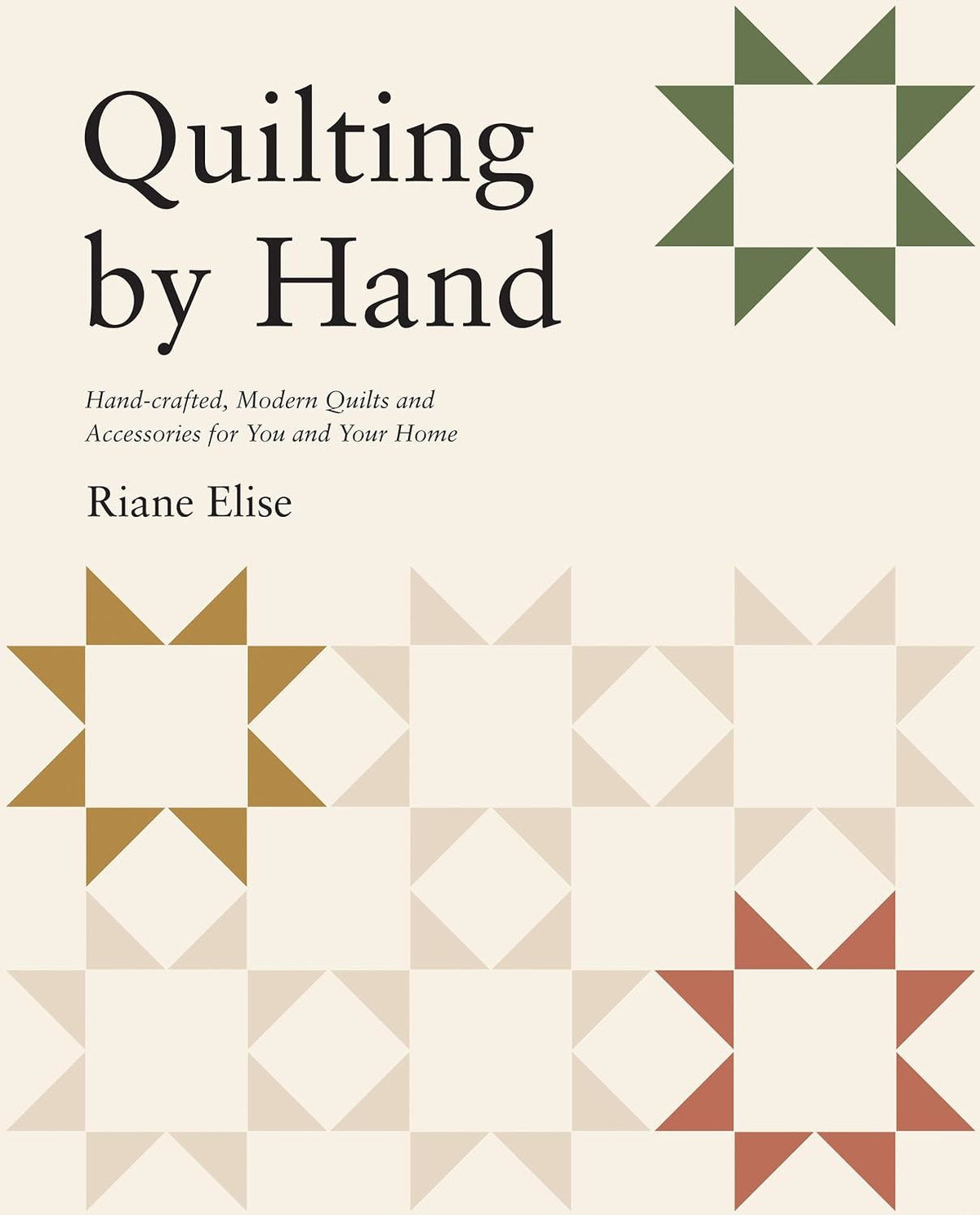 Quilting by Hand by Riane Elise on The Fold Line. Featuring 17 modern designs, this book is an inspiring and practical guide for both beginner and experienced quilters.